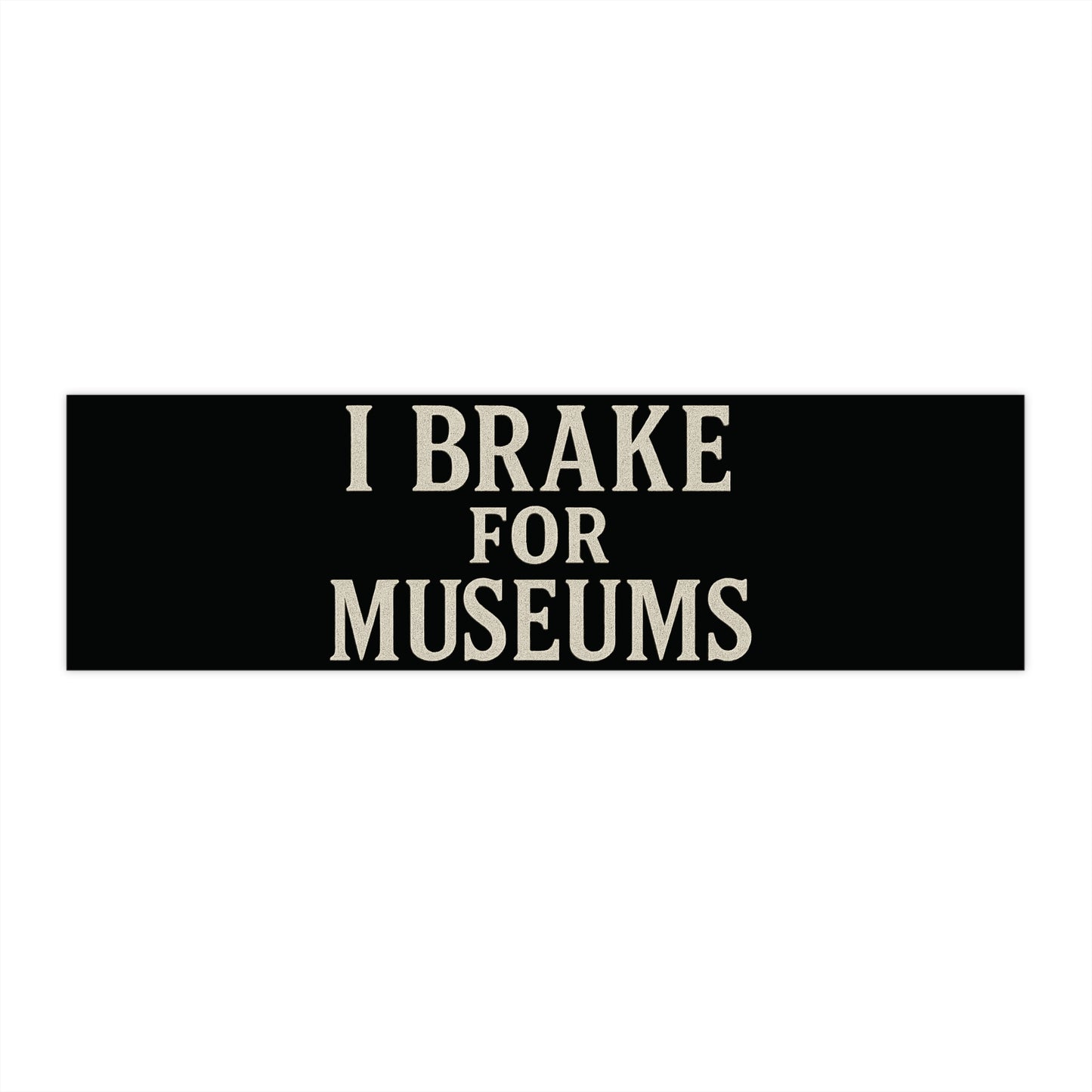 I Brake for Museums Bumper Sticker — Vintage Museum Lover Decal